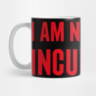 I am Not Your Incubator Mug